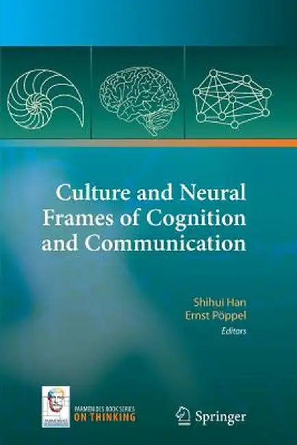 Culture and Neural Frames of Cognition and Communication by Shihui Han