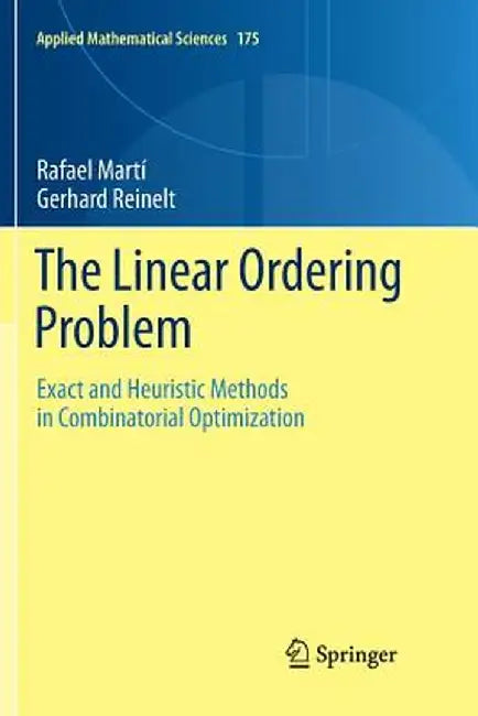 The Linear Ordering Problem: Exact and Heuristic Methods in Combinatorial Optimization by Rafael Martí