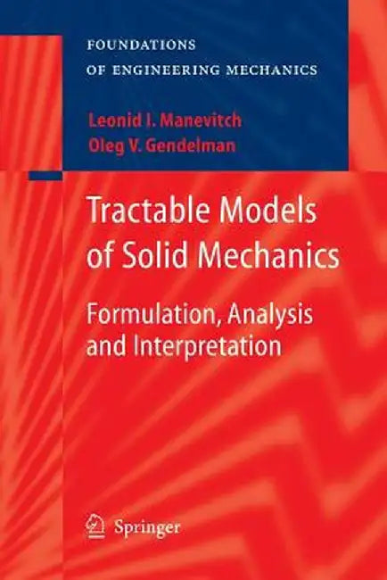 Tractable Models of Solid Mechanics: Formulation, Analysis and Interpretation by Oleg V. Gendelman