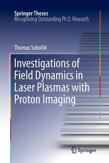 Investigations of Field Dynamics in Laser Plasmas with Proton Imaging by Thomas Sokollik