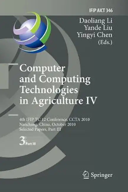 Computer and Computing Technologies in Agriculture IV: 4th Ifip Tc 12 International Conference, Ccta 2010, Nanchang, China, October 22-25, 2010, Selec by Daoliang Li