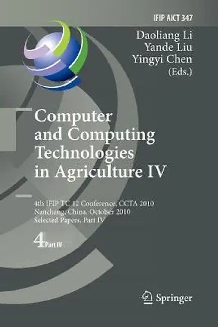 Computer and Computing Technologies in Agriculture IV: 4th Ifip Tc 12 International Conference, Ccta 2010, Nanchang, China, October 22-25, 2010, Selec by Daoliang Li
