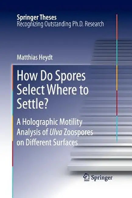 How Do Spores Select Where to Settle?: A Holographic Motility Analysis of Ulva Zoospores on Different Surfaces by Matthias Heydt