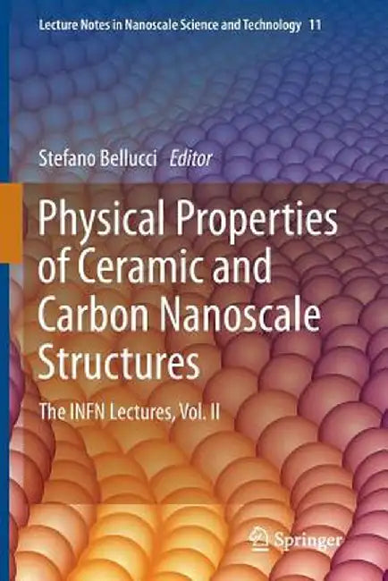 Physical Properties of Ceramic and Carbon Nanoscale Structures: The Infn Lectures, Vol. II by Stefano Bellucci