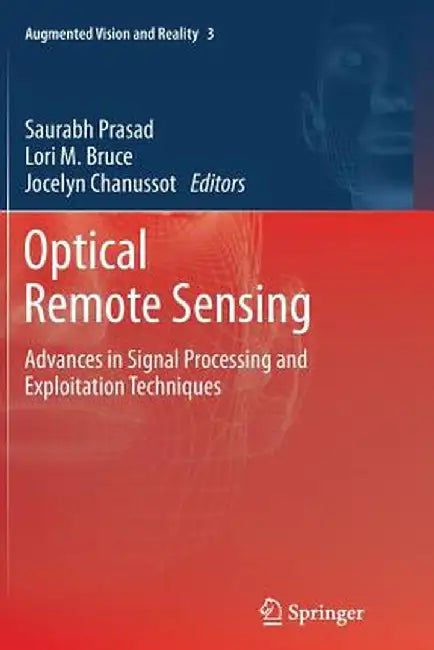 Optical Remote Sensing: Advances in Signal Processing and Exploitation Techniques by Saurabh Prasad