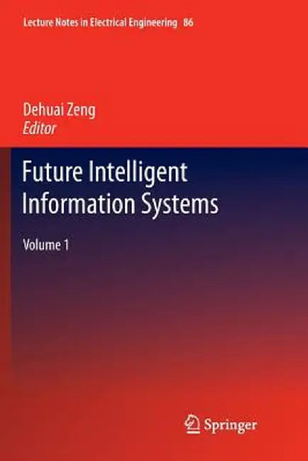 Future Intelligent Information Systems: Volume 1 by Dehuai Zheng