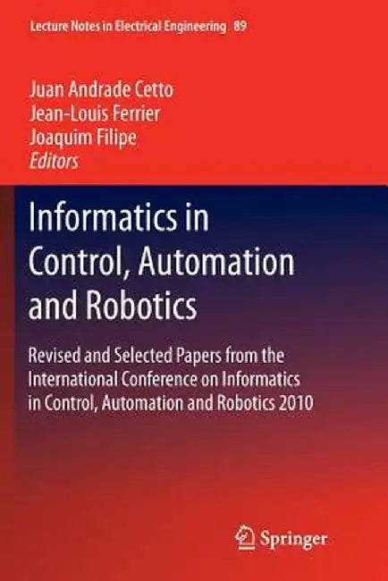 Informatics in Control, Automation and Robotics: Revised and Selected Papers from the International Conference on Informatics in Control, Automation a by Juan Andrade Cetto