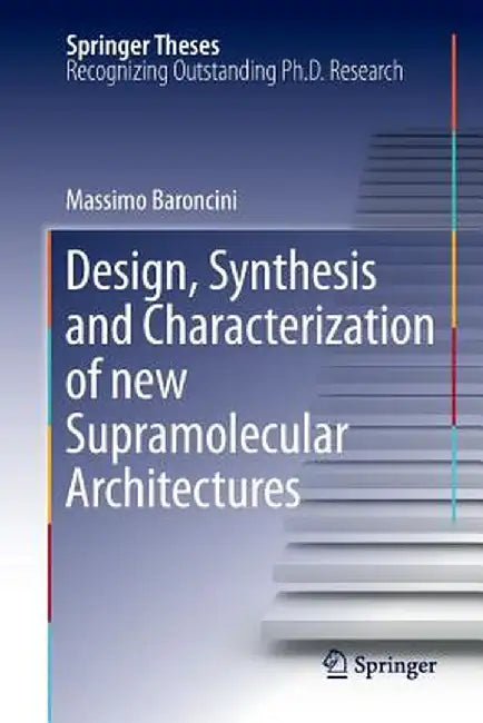 Design, Synthesis and Characterization of New Supramolecular Architectures by Massimo Baroncini