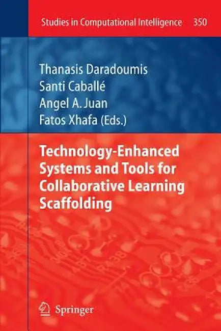 Technology-Enhanced Systems and Tools for Collaborative Learning Scaffolding by Thanasis Daradoumis