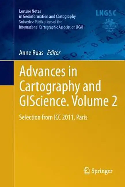 Advances in Cartography and Giscience. Volume 2: Selection from ICC 2011, Paris by Anne Ruas