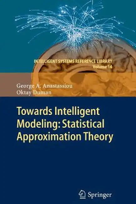 Towards Intelligent Modeling: Statistical Approximation Theory by George A. Anastassiou