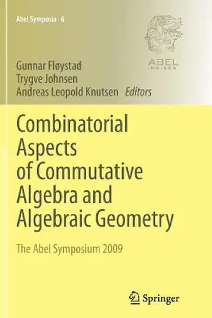 Combinatorial Aspects of Commutative Algebra and Algebraic Geometry: The Abel Symposium 2009 by Gunnar Fløystad
