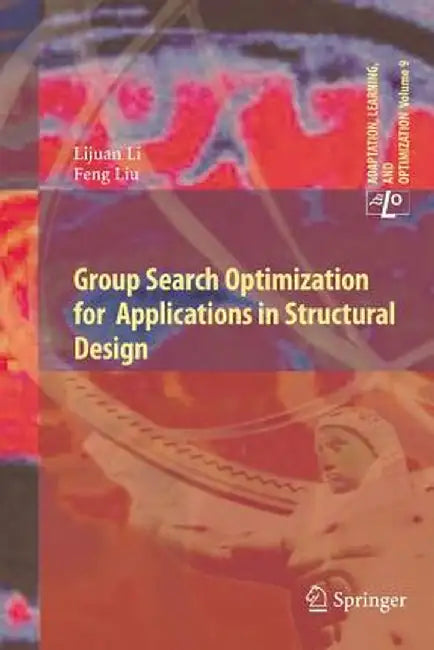 Group Search Optimization for Applications in Structural Design by Lijuan Li