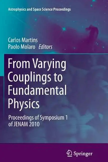 From Varying Couplings to Fundamental Physics: Proceedings of Symposium 1 of Jenam 2010 by Carlos Martins