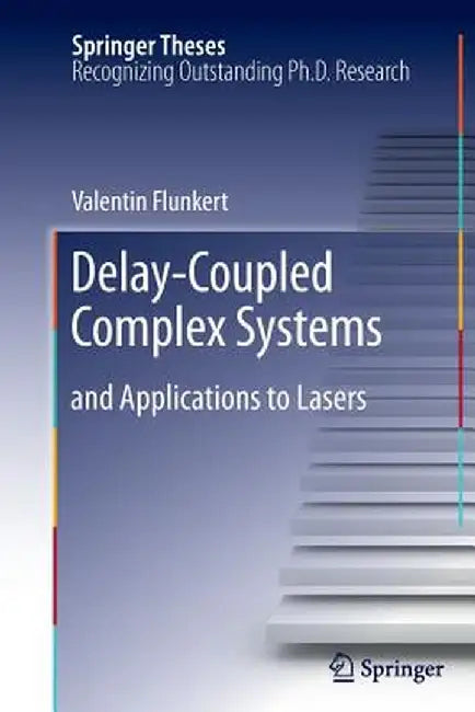 Delay-Coupled Complex Systems: And Applications to Lasers by Valentin Flunkert