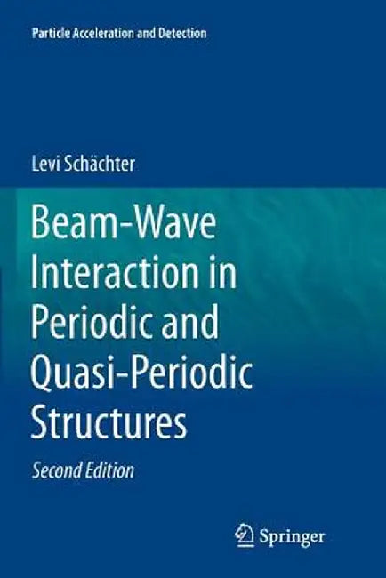 Beam-Wave Interaction in Periodic and Quasi-Periodic Structures by Levi Schächter