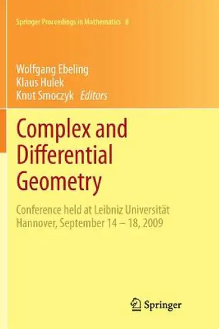 Complex and Differential Geometry: Conference Held at Leibniz Universität Hannover, September 14 - 18, 2009 by Wolfgang Ebeling