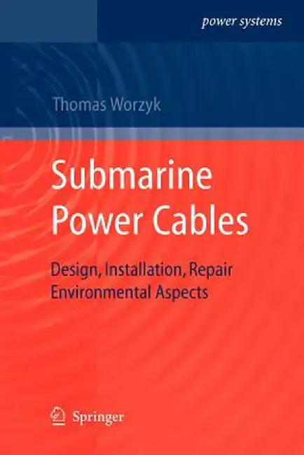 Submarine Power Cables: Design, Installation, Repair, Environmental Aspects by Thomas Worzyk