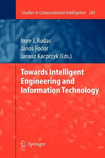 Towards Intelligent Engineering and Information Technology by Imre J. Rudas