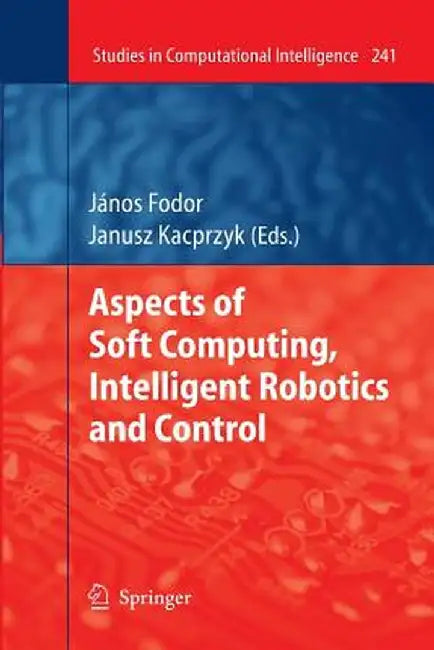 Aspects of Soft Computing, Intelligent Robotics and Control by János Fodor