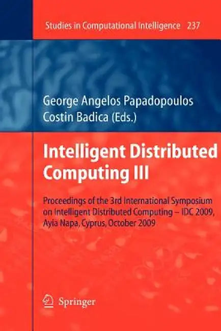 Intelligent Distributed Computing III: Proceedings of the 3rd International Symposium on Intelligent Distributed Computing - IDC 2009, Ayia Napa, Cypr by George Angelos Papadopoulos