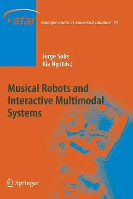 Musical Robots and Interactive Multimodal Systems by Jorge Solis