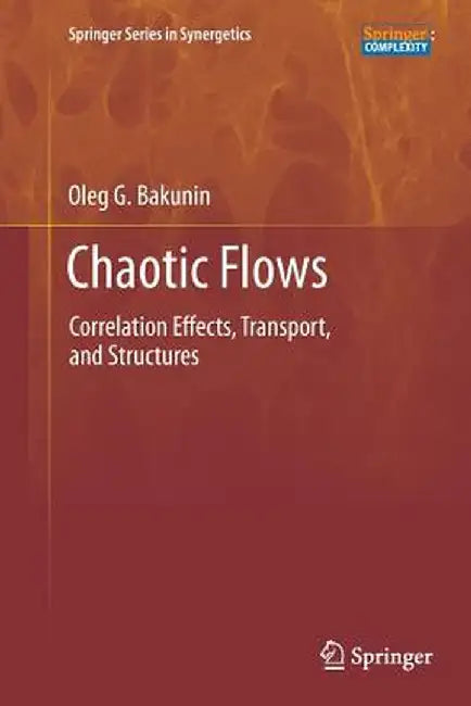 Chaotic Flows: Correlation Effects, Transport, and Structures by Oleg G. Bakunin