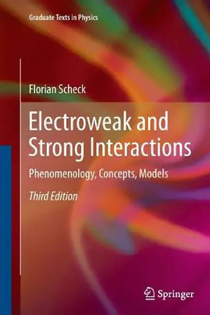 Electroweak and Strong Interactions: Phenomenology, Concepts, Models by Florian Scheck