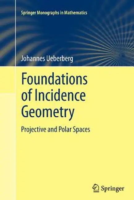 Foundations of Incidence Geometry: Projective and Polar Spaces by Johannes Ueberberg