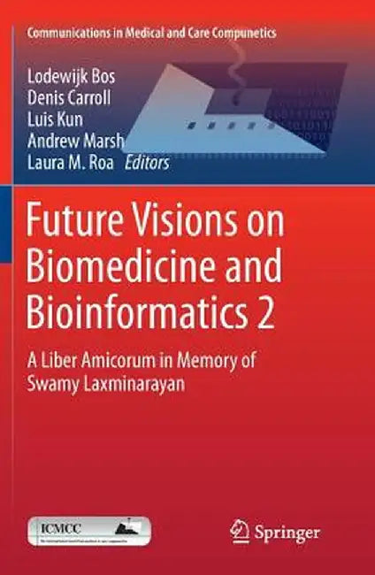 Future Visions on Biomedicine and Bioinformatics 2: A Liber Amicorum in Memory of Swamy Laxminarayan by Lodewijk Bos