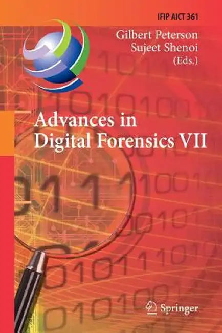 Advances in Digital Forensics VII: 7th Ifip Wg 11.9 International Conference on Digital Forensics, Orlando, Fl, Usa, January 31 - February 2, 2011, Re by Gilbert Peterson