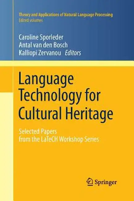 Language Technology for Cultural Heritage: Selected Papers from the Latech Workshop Series by Caroline Sporleder