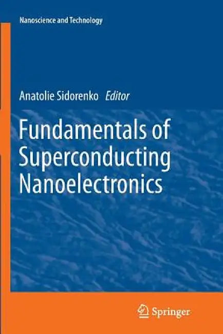 Fundamentals of Superconducting Nanoelectronics by Anatoli Sidorenko