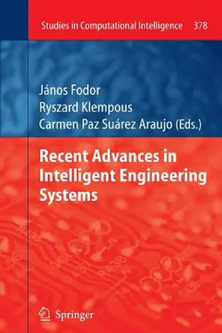 Recent Advances in Intelligent Engineering Systems by János Fodor