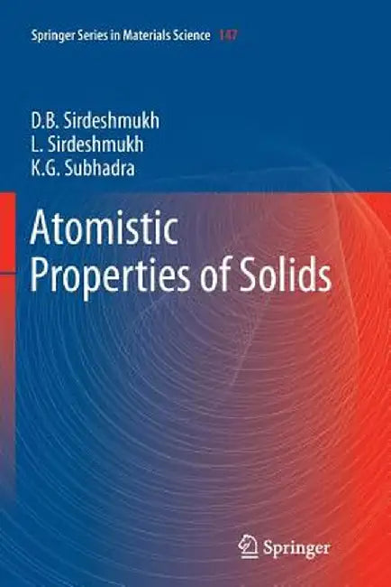 Atomistic Properties of Solids by Dinker B. Sirdeshmukh