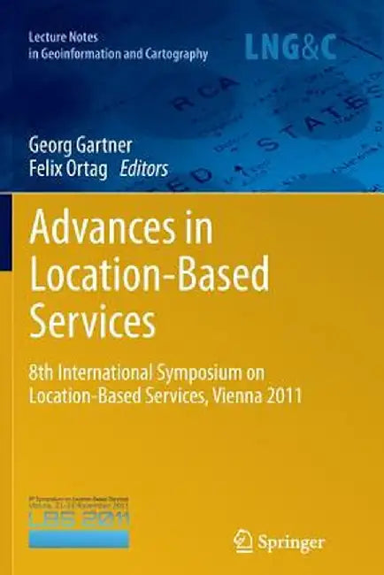 Advances in Location-Based Services: 8th International Symposium on Location-Based Services, Vienna 2011 by Georg Gartner