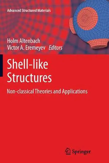 Shell-Like Structures: Non-Classical Theories and Applications by Holm Altenbach