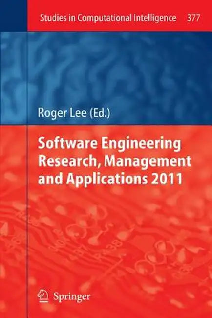 Software Engineering Research, Management and Applications 2011 by Roger Lee