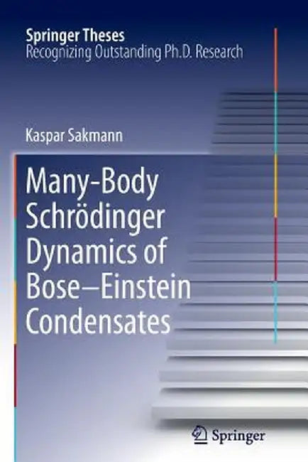 Many-Body Schrödinger Dynamics of Bose-Einstein Condensates by Kaspar Sakmann