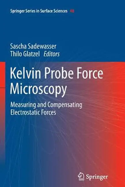 Kelvin Probe Force Microscopy: Measuring and Compensating Electrostatic Forces by Sascha Sadewasser