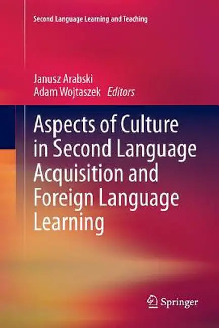 Aspects of Culture in Second Language Acquisition and Foreign Language Learning by Janusz Arabski