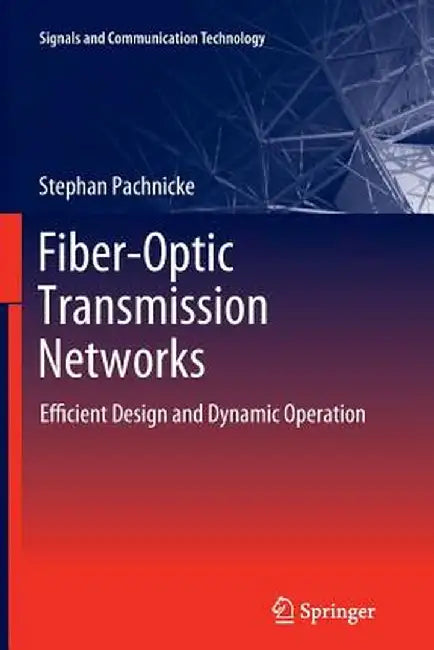 Fiber-Optic Transmission Networks: Efficient Design and Dynamic Operation by Stephan Pachnicke