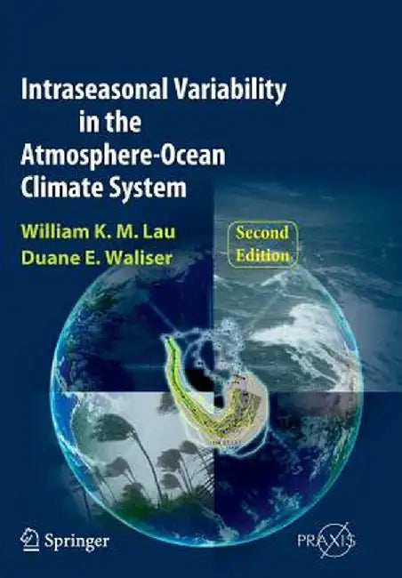 Intraseasonal Variability in the Atmosphere-Ocean Climate System by William K. -M Lau