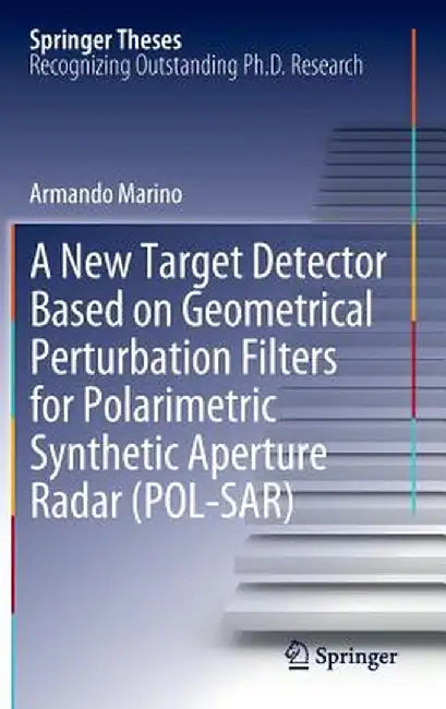 A New Target Detector Based on Geometrical Perturbation Filters for Polarimetric Synthetic Aperture Radar (Pol-Sar) by Armando Marino
