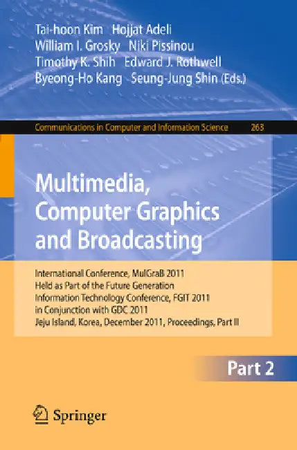 Multimedia, Computer Graphics and Broadcasting, Part II: International Conference, Mulgrab 2011, Held as Part of the Future Generation Information Tec by Tai-hoon Kim, Hojjat Adeli, William I. Grosky