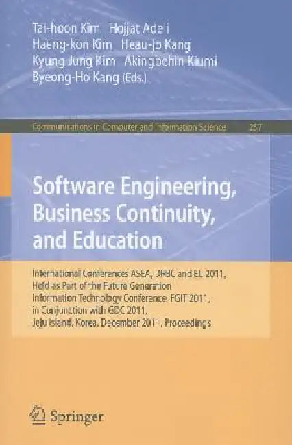Software Engineering, Business Continuity, and Education: International Conferences ASEA, DRBC and EL 2011, Held as Part of the Future Generation Info by Tai-hoon Kim, Hojjat Adeli, Haeng-kon Kim