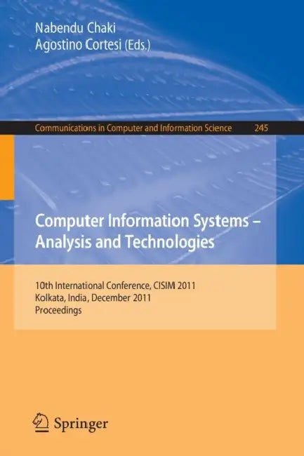 Computer Information Systems - Analysis and Technologies: 10th International Conference, Cisim 2011, Held in Kolkata, India, December 14-16, 2011. Pro by Nabendu Chaki, Agostino Cortesi