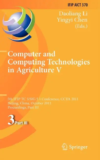 Computer and Computing Technologies in Agriculture V: 5th IFIP TC 5/SIG 5.1 International Conference, CCTA 2011, Beijing, China, October 29-31, 2011, by Daoliang Li, Yingyi Chen