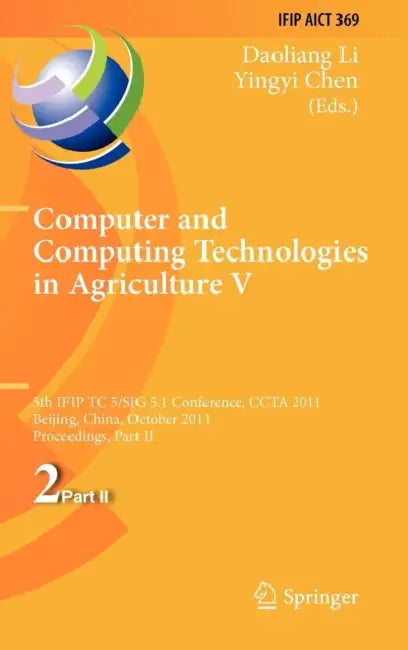 Computer and Computing Technologies in Agriculture V: 5th IFIP TC 5/SIG 5.1 International Conference, CCTA 2011, Beijing, China, October 29-31, 2011, by Daoliang Li, Yingyi Chen