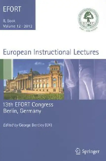 European Instructional Lectures: 13th EFORT Congress, Berlin, Germany by George Bentley